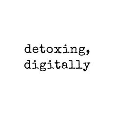 the words detoxing, digitally are written in black ink on a white background