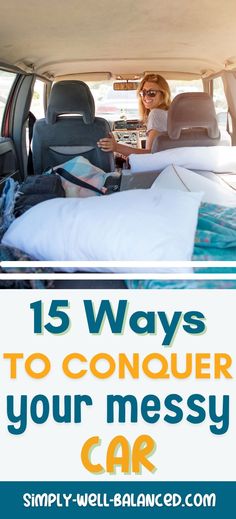 a woman sitting in the back of a van with text overlay that reads 15 ways to conquer your messy car