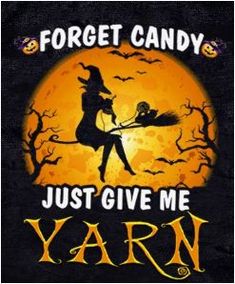 a sign that says forget candy just give me yarn with a witch holding a broom