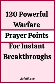 the words,'120 powerful warfare prayer points for instant break throughs '