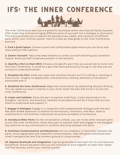 The Inner Conference exercise is a technique within the Internal Family Systems (IFS) model that involves bringing different parts of yourself into a dialogue or discussion. This worksheet outlines a step-by-step guide for the Inner Conference exercise.. Ifs Worksheets, Internal Family Systems Worksheets, Ifs Therapy, Counseling Worksheets, Internal Family Systems, Family Systems, Self Care Bullet Journal, Therapy Worksheets, Self Confidence Tips