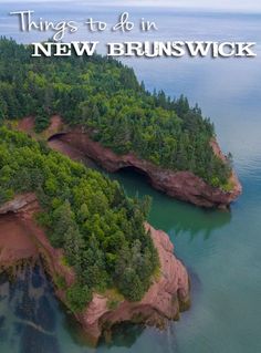 an aerial view of some trees and water with the words things to do in new brunswick