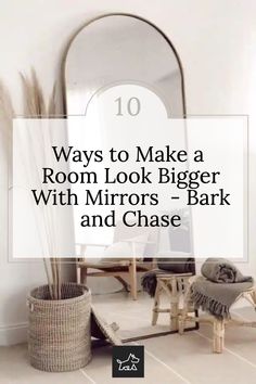 a mirror and chair in a room with text overlay that reads 10 ways to make a room look bigger with mirrors - bark and chase