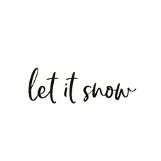 the words let it snow written in cursive writing on a white background with black ink