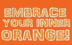 an orange background with the words embrace your inner orange