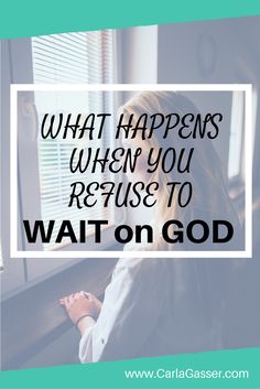 a woman sitting in front of a window with the words, what happens when you refuse to wait on god