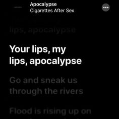 the text on the phone says, your lips, my lips, apocaalypse go and sneak us through the rivers