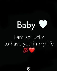 the words baby i am so lucky to have you in my life on black background