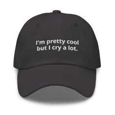 This dad hat is not just for dads! Our I'm Pretty Cool But I Cry A Lot Dad Hat is comfortable and perfect for everyday streetwear. It's a classic cotton dad hat with an adjustable strap and a funny saying, expertly embroidered on the front. • 100% chino cotton twill • Green Camo color is 35% chino cotton twill, 65% polyester • Unstructured, 6-panel, low-profile • 6 embroidered eyelets • 3 ⅛” (7.6 cm) crown • Adjustable strap with antique buckle • One size fits most - See size guide • Actual colo Everyday Streetwear, I Cry A Lot, Cry A Lot, Weird Holidays, Sarcastic Gifts, Happy Design, Camo Colors, Dad Humor, Kids Swimwear