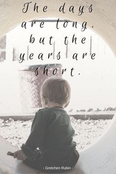 a little boy sitting on top of a white object with a quote above it that says, the days are long, but the years are short