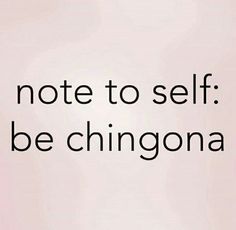 an image of a quote that says note to self be chingona