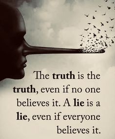 a black and white photo with a quote on it that says the truth is the truth, even if no one belies it