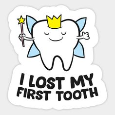 a tooth with a crown on it and the words i lost my first tooth written in black