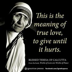 True love Mothers Tattoo, Mother Theresa Quotes, Meaning Of True Love, Saint Teresa Of Calcutta, Peaceful Words, Bruce Lee Quotes, Saint Quotes Catholic, Saint Teresa