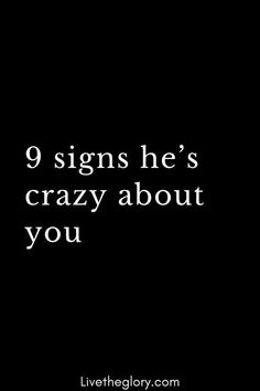 a black and white photo with the words 9 signs he's crazy about you