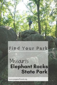 a person standing on top of a large rock in the woods with text overlay reading find your park missouri's elephant rocks state park