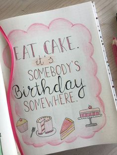 an open notebook with the words eat cake and someone's birthday somewhere