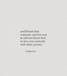 the quote you'll learn that someone can love you and still not know how to love you correctly with their actions