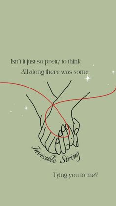 two hands holding each other with the words, isn't just pretty to think all along there was some string