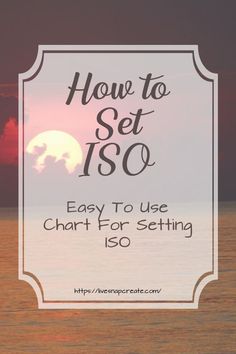 the sun setting over water with text that reads how to set 150 easy to use chart for