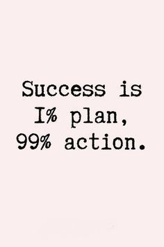 a black and white photo with the words success is 1 % plan, 99 % action