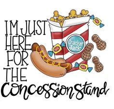 i'm just here for the concession stand poster with hot dog and popcorn bag