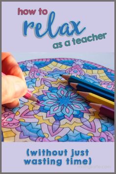 someone is drawing on a coloring book with colored pencils and the title how to relax as a teacher without just waiting time