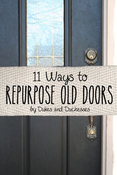 a black door with the words 11 ways to repurpose old doors by dukes and duqueses