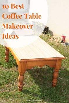 a wooden table with the words 10 best coffee table makeover ideas