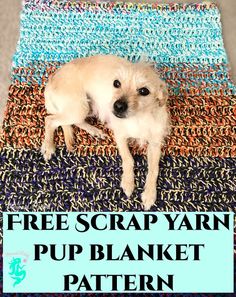 a dog laying on top of a rug with the words free scrap yarn pup blanket pattern