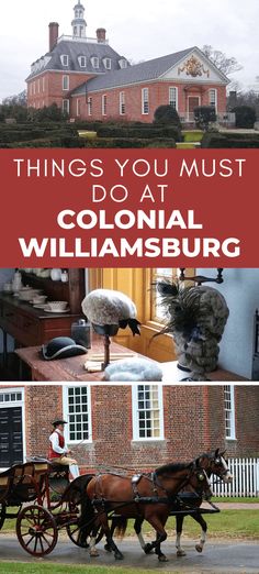 two horses pulling a carriage in front of a large red brick building with the words things you must do at colonial williamsburg