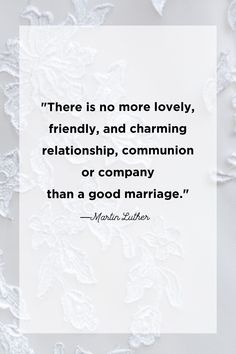 there is no more lovely, friendly, and charming relationship or company than a good marriage