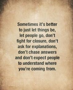 an old paper with the words sometimes it's better to just let things be, let