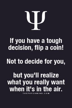 a quote that says if you have a tough decision, flip a coin not to decide for