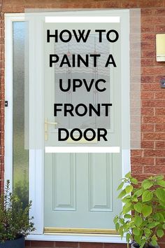 a door with the words how to paint a upvc front door