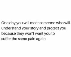 a quote that reads one day you will meet someone who will understand your story and protect you