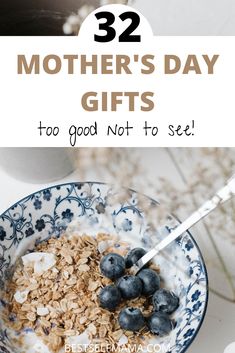 blueberries and granola in a bowl with text overlay that reads 32 mother's day gifts too good not to see