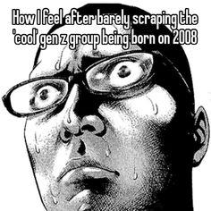 an image of a man wearing glasses with the caption how i feel after baby scraping the cool gen group being born on 2006