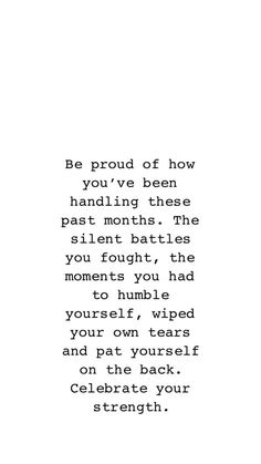 the words are written in black and white on a piece of paper that says be proud of how you've been handling these past month