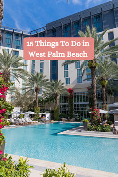 an outdoor swimming pool surrounded by palm trees and flowers with the words 15 things to do in west palm beach