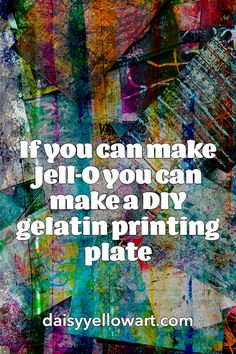 a quote that says if you can make jer o you can make a diy gelatin printing plate