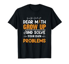 PRICES MAY VARY. Perfect for any occasion. Great Math Student - Dear Math Grow Up And Solve Your Own Problems Design. Grab this great Math design for your sweetheart, husband, wife, boyfriend, girlfriend, family, friends, or someone special. So do you like what see? Go ahead and make your friends jealous with this awesome Math Student - Dear Math Grow Up And Solve Your Own Problems graphic tee. Everybody will love this Math design. Life is all about Math. Lightweight, Classic fit, Double-needle Dear Math, Math Student, Math Design, Boyfriend Girlfriend, Husband Wife, School Design, Helping Others, Problem Solving, Branded T Shirts