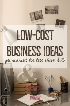 a desk with a lamp and some pictures on the wall above it that says low cost business ideas get started for less than $ 20