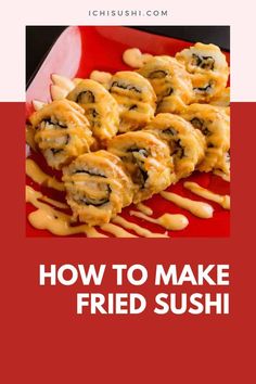 how to make fried sushi on a red plate with text overlay that reads, how to make fried sushi