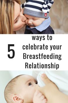 a mother kissing her baby with the words 5 ways to celebrate your breastfeeding relationship