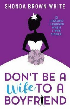 don't be a wife to a boyfriend by shonda brown white