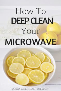 a white bowl filled with lemons next to a pile of sliced lemons and the words how to deep clean your microwave