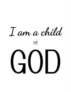 the words i am a child of god in black and white on a white background