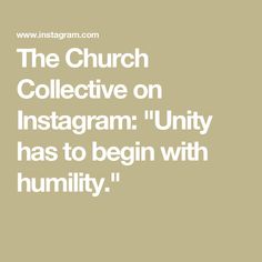 The Church Collective on Instagram: "Unity has to begin with humility." The Church, On Instagram