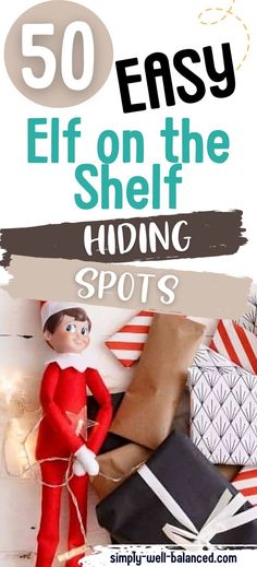 an elf with presents in front of him and the words, 50 easy elf on the shelf hiding spots